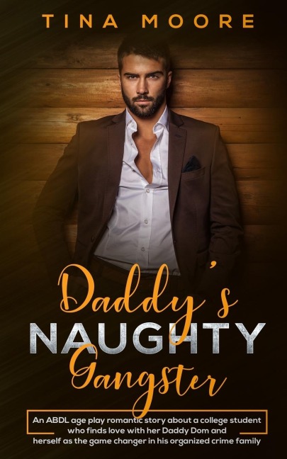 Daddy's Naughty Gangster An ABDL Age Play Romantic Story about a College Student Who Finds Love with Her Daddy Dom and Herself As the Game Changer in His