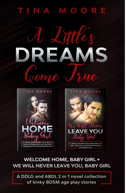 A Little's Dreams Come True Welcome Home, Baby Girl + We Will Never Leave You, Baby Girl a DDLG and ABDL 2 in 1 Novel Collection of Kinky BDSM Age Play Stories