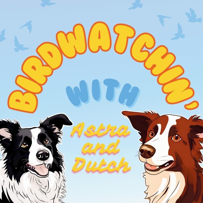 Birdwatchin with Astra and Dutch