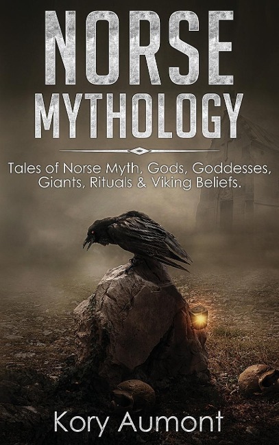 Norse Mythology: Tales of Norse Myth, Gods, Goddesses, Giants, Rituals & Viking Beliefs