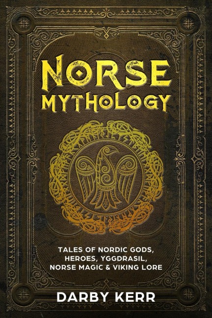 Norse Mythology: Tales of Nordic Gods, Heroes, Yggdrasil, Norse Magic & Viking Lore