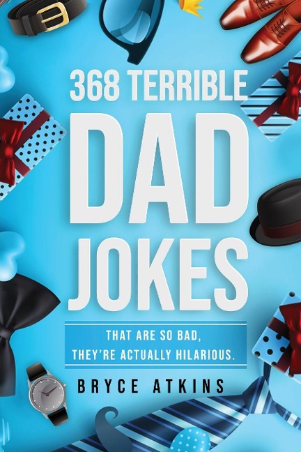 368 Terrible Dad Jokes: That Are So Bad, Theyre Actually Hilarious.