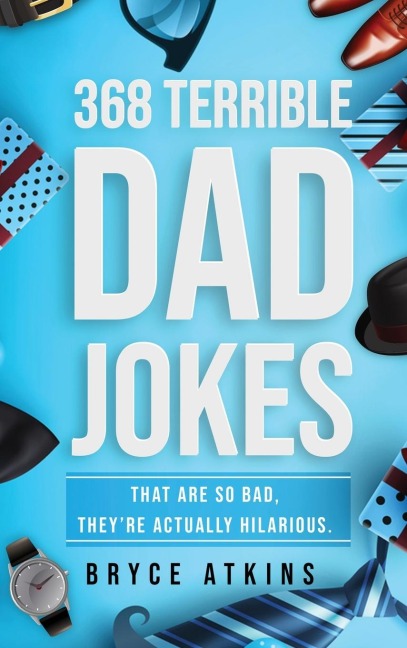 368 Terrible Dad Jokes: That Are So Bad, Theyre Actually Hilarious.