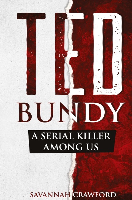 Ted Bundy: A Serial Killer Among Us