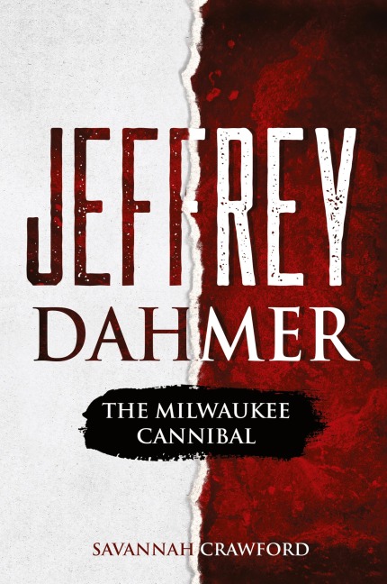 Jeffrey Dahmer: The Milwaukee Cannibal