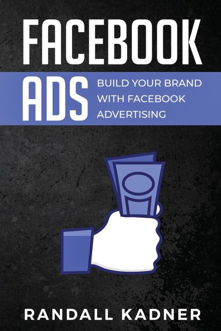 Facebook Ads: Build Your Brand With Facebook Advertising