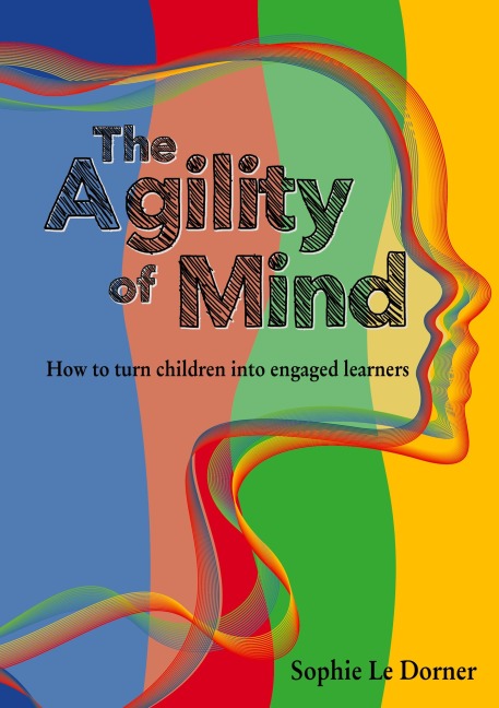 The Agility of Mind: How to turn children into engaged learners
