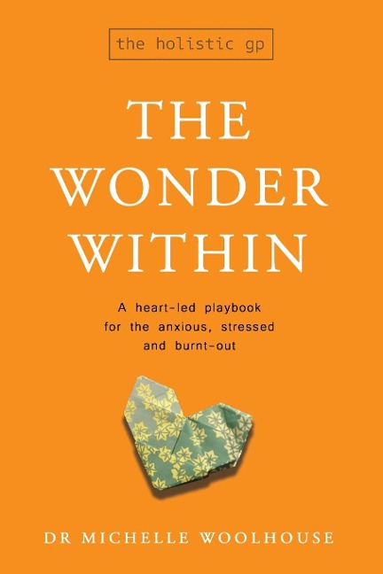 The Wonder Within: A heart-led playbook for the anxious, stressed and burnt-out