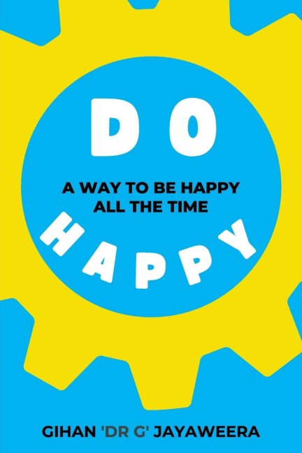 Do Happy: A way to be happy all the time