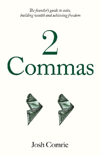 2 Commas: The founders guide to exits, building wealth and achieving freedom
