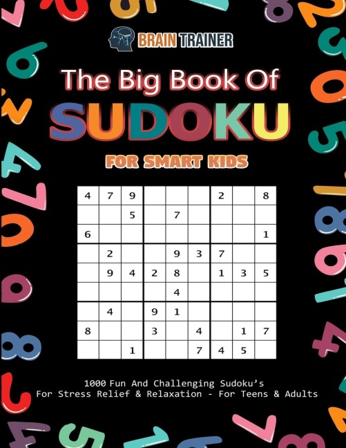 The Big Book Of Sudoku For Smart Kids - 1000 Fun And Challenging Sudokus For Stress Relief & Relaxation (For Teens & Adults)