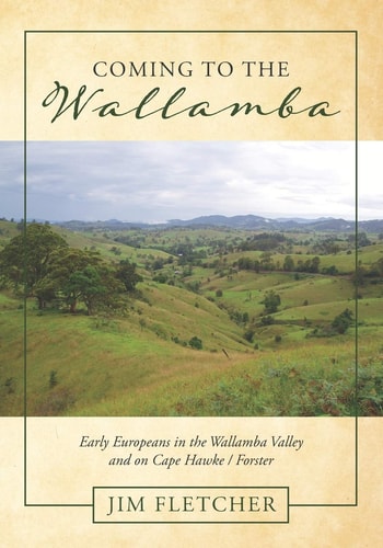 Coming to the Wallamba Early Europeans in the Wallamba Valley and on Cape Hawke/Forster