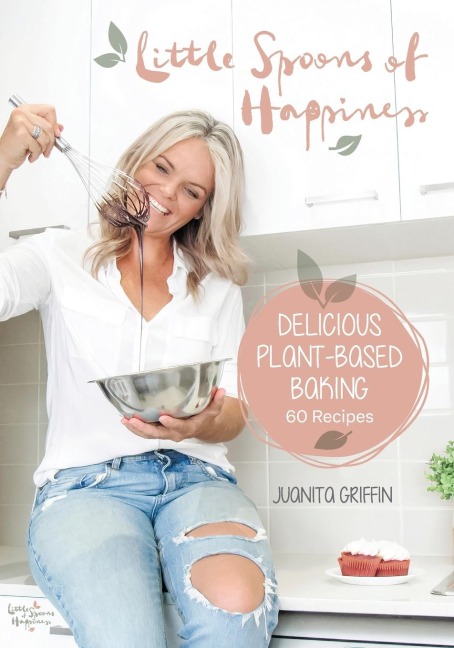 Little Spoons of Happiness: Delicious plant-based baking