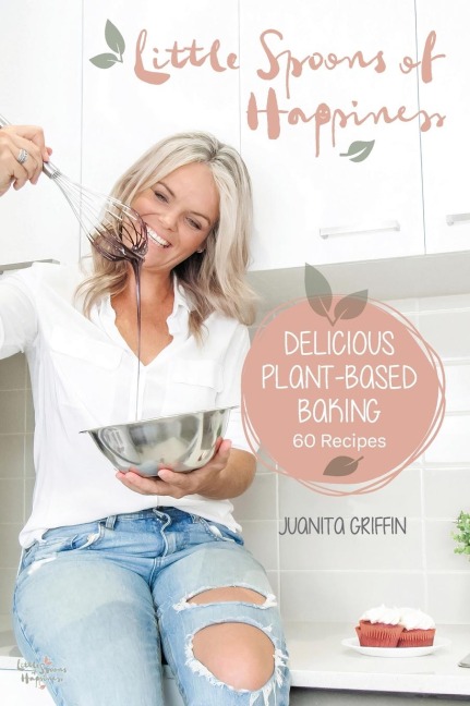 Little Spoons of Happiness: Delicious plant-based baking