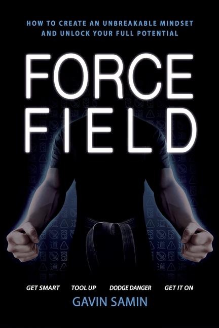 Force Field: How to create an unbreakable mindset and unlock your full potential
