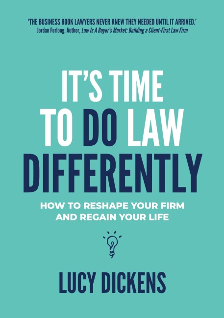 Its Time To Do Law Differently: How to reshape your firm and regain your life