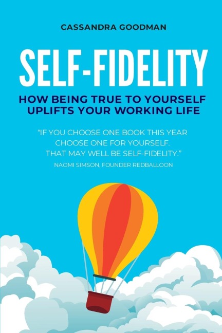 Self-Fidelity: How being true to yourself uplifts your working life