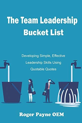 The Team Leadership Bucket List Develop Leadership Skills and Tactics with Quotable Quotes