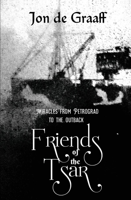 Friends of the Tsar: Miracles from Petrograd to the Outback
