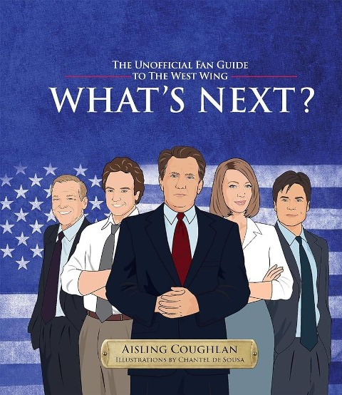 Whats Next?: The Unofficial Fan Guide to the West Wing