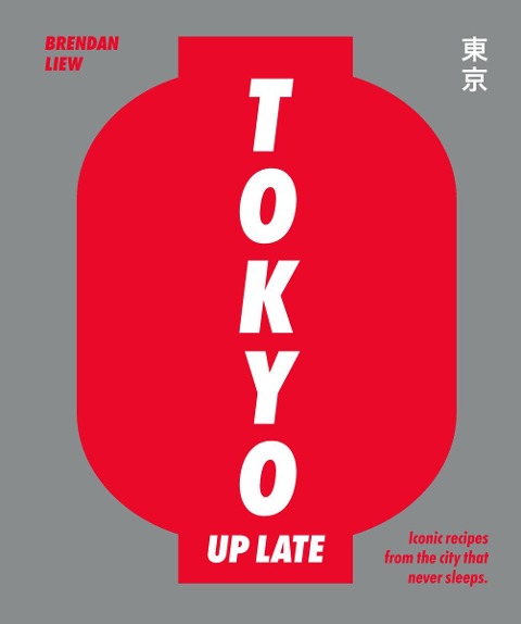 Tokyo Up Late: Iconic Recipes from the City That Never Sleeps