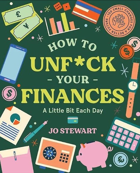 How to Unf*ck Your Finances a Little Bit Each Day: 100 Small Changes for a Better Future