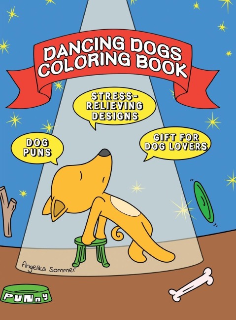 Dancing Dogs Coloring Book: A Fun, Easy, And Relaxing Coloring Gift Book with Stress-Relieving Designs and Puns for Dancers and Dog Lovers