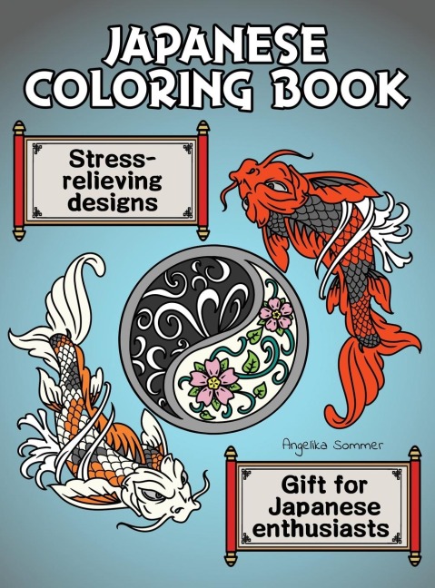 Japanese Coloring Book: A Fun, Easy, And Relaxing Coloring Gift Book with Stress-Relieving Designs For Japanese Enthusiasts Including Koi, Ninjas, Dragons, Temples, Ramen, and More