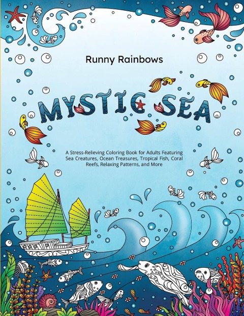 Mystic Sea: A Stress-Relieving Coloring Book for Adults Featuring Sea Creatures, Ocean Treasures, Tropical Fish, Coral Reefs, Relaxing Patterns, and More