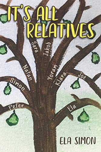 It's All Relatives Before the War, During the War, After the War ... Three Generations of One Family's Stories from Poland to Israel to Australia