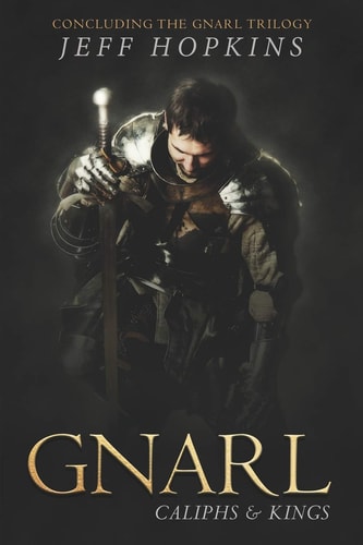 Gnarl: Caliphs and Kings Concluding the Gnarl Trilogy