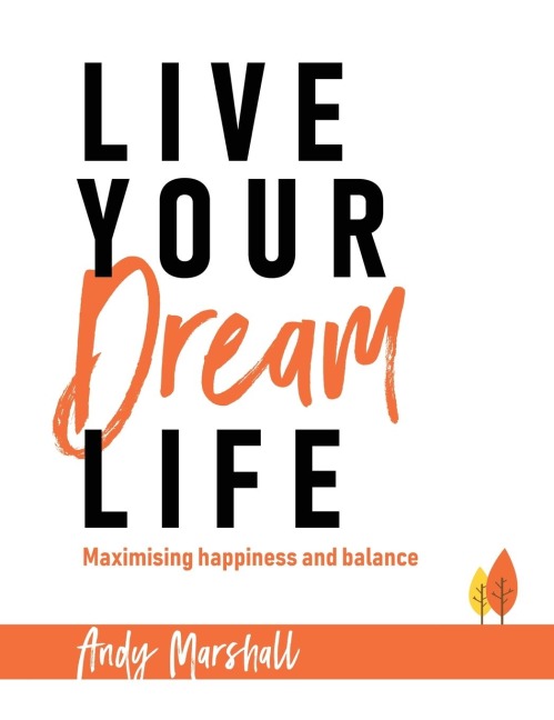 Live Your Dream Life: Maximising Happiness and Balance