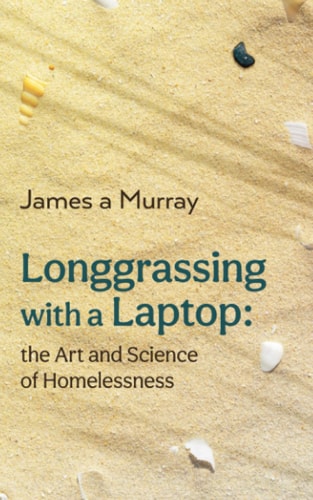 Longgrassing with a Laptop The Art and Science of Homelessness