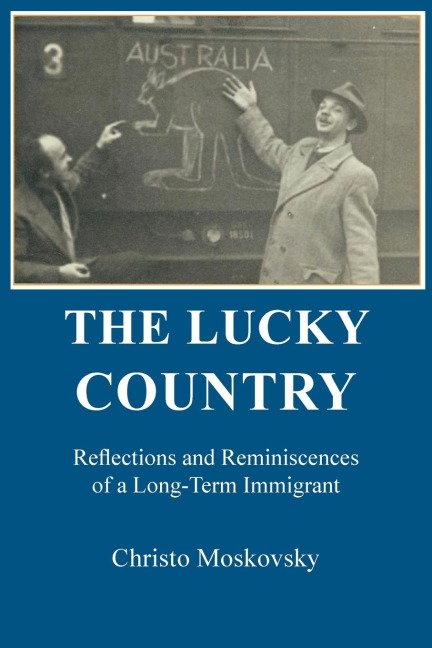 THE LUCKY COUNTRY: Reflections and Reminiscences of a Long-Term Immigrant
