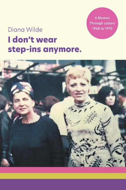 I dont wear step-ins anymore: A memoir through letters, 1968 to 1970