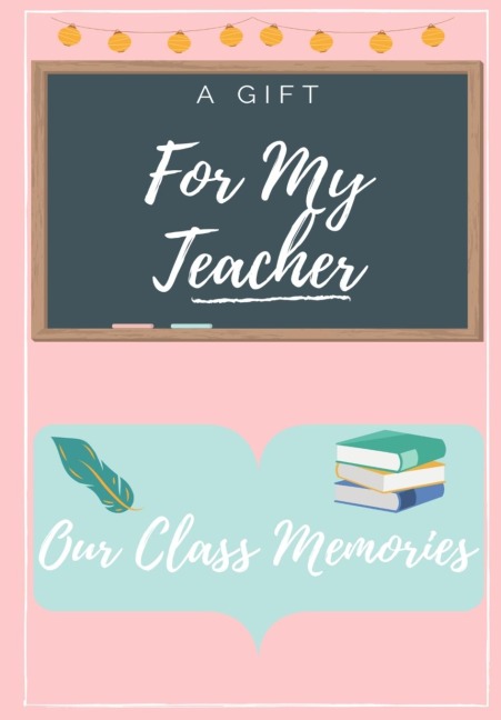 For My Teacher: A highly personalized color Teacher Appreciation Book