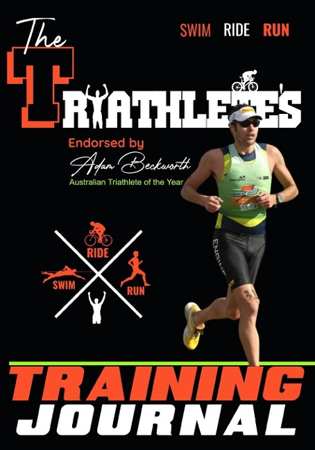 The Triathletes Training Journal: The Perfect Training Resource to Track, Improve and Become a Stronger Race Competitor