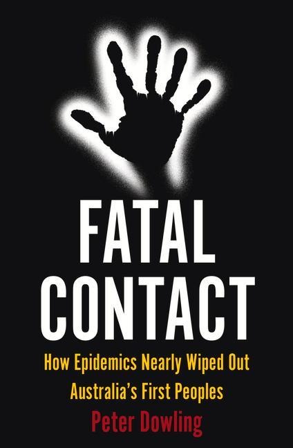 Fatal Contact: How Epidemics Nearly Wiped Out Australias First Peoples