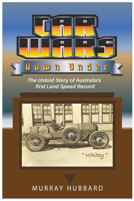 Car Wars Down Under: The Untold Story of Australias First Land Speed Record