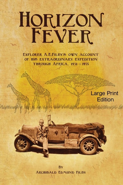 Horizon Fever 1 - LARGE PRINT: Explorer A E Filbys own account of his extraordinary expedition through Africa, 1931-1935