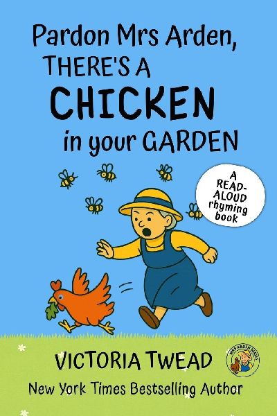 Pardon Mrs Arden, There's a CHICKEN in Your Garden: A read-aloud rhyming book from a New York Times bestselling author