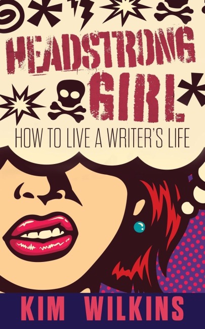 Headstrong Girl: How To Live A Writers Life