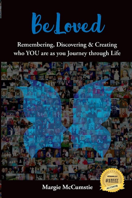 BeLoved: Remembering, Discovering and Creating who YOU are as you Journey through Life