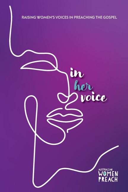 In Her Voice: Raising Womens Voices in Preaching the Gospel