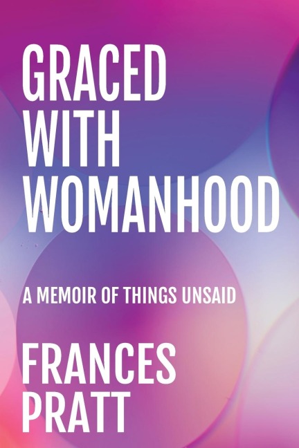 GRACED WITH WOMANHOOD: A Memoir of Things Unsaid