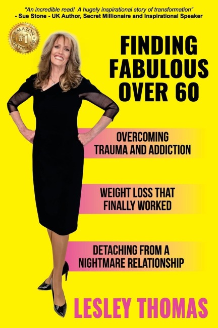 Finding Fabulous Over 60: Overcoming Trauma and Addiction, Weight Loss That Finally Worked, Detaching from a Nightmare Relationship