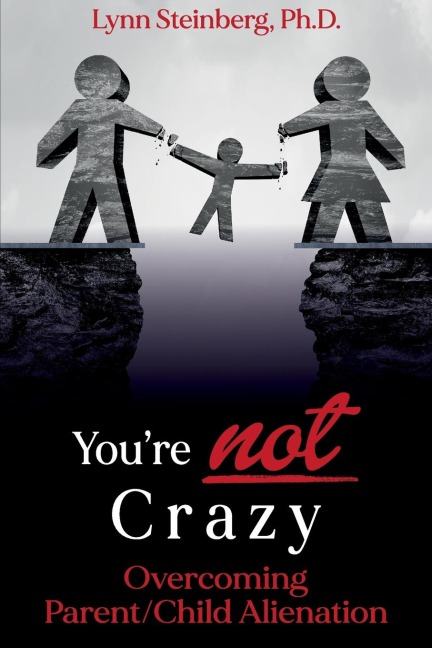 Youre not Crazy: Overcoming Parent/Child Alienation