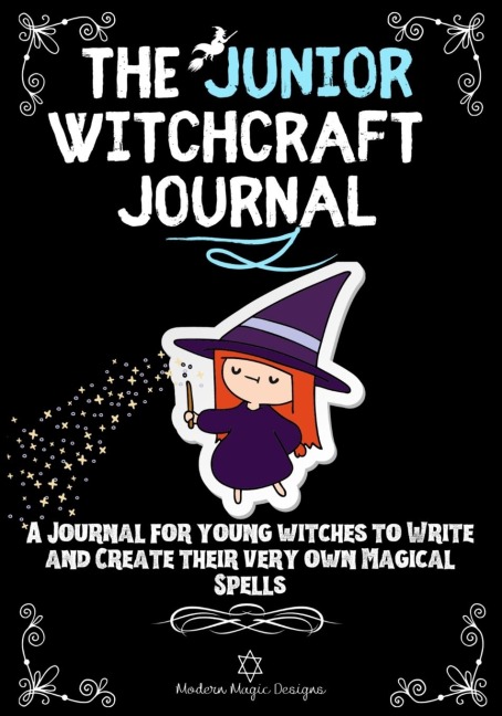 The Junior Witchcraft Journal: A Journal For Young Witches to Create and Write Their Very Own Magical Spells