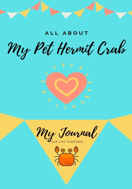 All About My Pet Hermit Crab: My Journal Our Life Together