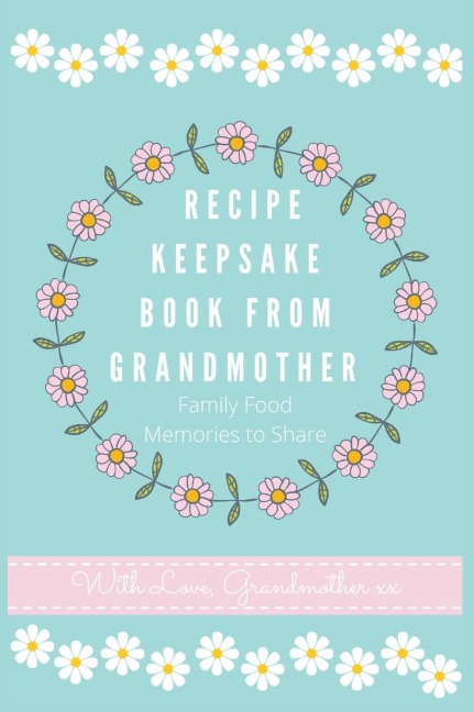 Recipe Keepsake Book From Grandmother: Create your own Recipe Book